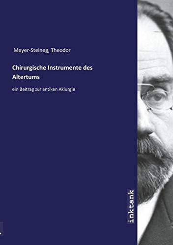9783747700549: Meyer-Steineg, T: Chirurgische Instrumente des Altertums