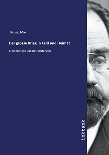 9783747701683: Der grosse Krieg in Feld und Heimat: Erinnerungen und Betrachtungen