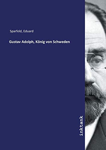 Sparfeld, E: Gustav Adolph, König von Schweden - Eduard Sparfeld