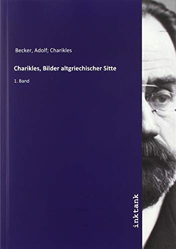 9783747712894: Charikles, Bilder altgriechischer Sitte: 1. Band