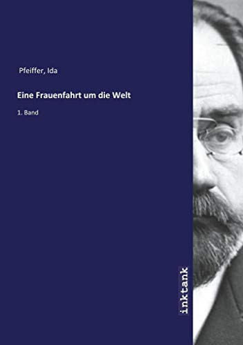 9783747722282: Eine Frauenfahrt um die Welt: 1. Band (German Edition)