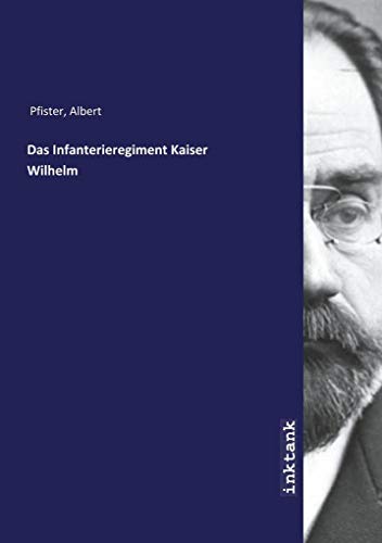 9783747736524: Das Infanterieregiment Kaiser Wilhelm (German Edition)