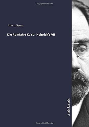 9783747736821: Die Romfahrt Kaiser Heinrich's VII