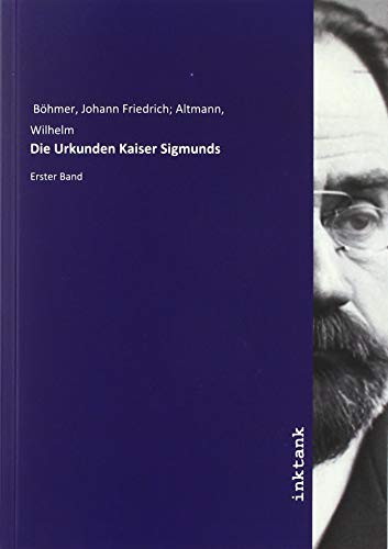 9783747736920: Bhmer, J: Urkunden Kaiser Sigmunds