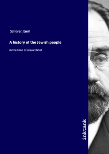 9783747739662: A history of the Jewish people: in the time of Jesus Christ