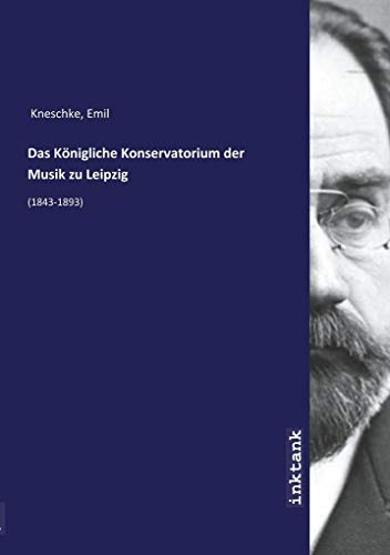 9783747745557: Das Knigliche Konservatorium der Musik zu Leipzig: (1843-1893)
