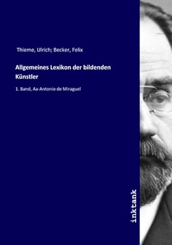 9783747747582: Allgemeines Lexikon der bildenden Knstler: 1. Band, Aa-Antonio de Miraguel