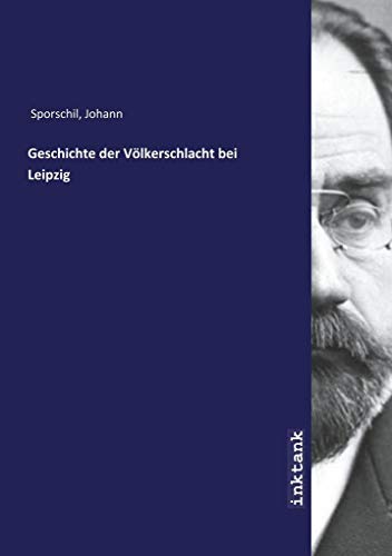 9783747762561: Sporschil, J: Geschichte der Vlkerschlacht bei Leipzig