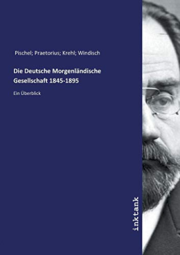 Beispielbild fr Die Deutsche Morgenlndische Gesellschaft 1845-1895 : Ein berblick zum Verkauf von Buchpark