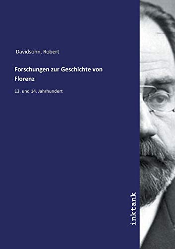 Imagen de archivo de Forschungen zur Geschichte von Florenz: 13. und 14. Jahrhundert (German Edition) a la venta por Jasmin Berger