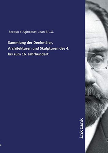Stock image for Seroux d Agincourt, J: Sammlung der Denkmler, Architekturen for sale by medimops