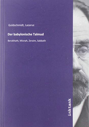 Der babylonische Talmud : Berakhoth, Misnah, Zeraim, Sabbath - Lazarus Goldschmidt