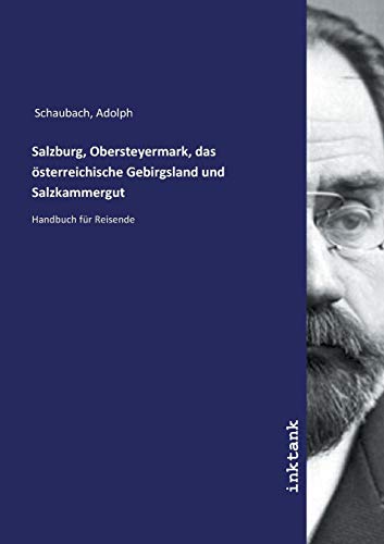 Beispielbild fr Salzburg, Obersteyermark, das sterreichische Gebirgsland und Salzkammergut : Handbuch fr Reisende zum Verkauf von Buchpark
