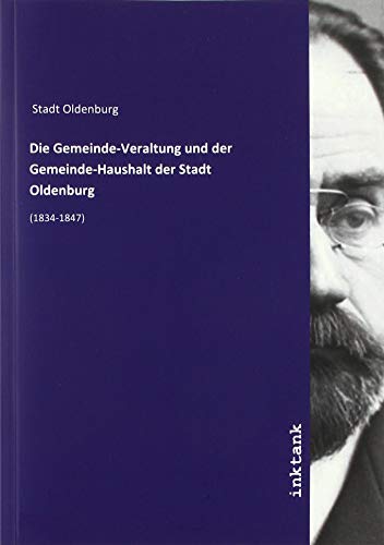 9783747782583: Die Gemeinde-Veraltung und der Gemeinde-Haushalt der Stadt Oldenburg: (1834-1847)