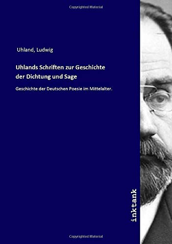 9783747789391: Uhlands Schriften zur Geschichte der Dichtung und Sage: Geschichte der Deutschen Poesie im Mittelalter.