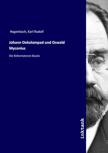9783747794524: Johann Oekolampad und Oswald Myconius: Die Reformatoren Basels