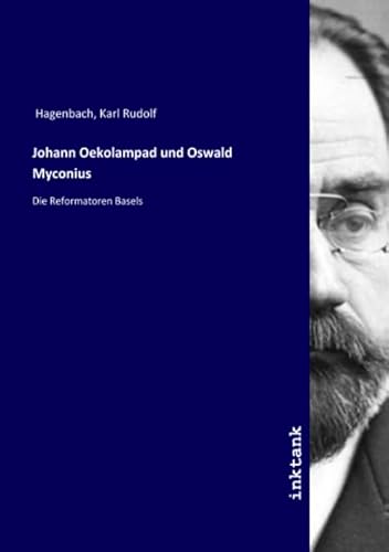 9783747794524: Johann Oekolampad und Oswald Myconius: Die Reformatoren Basels (German Edition)