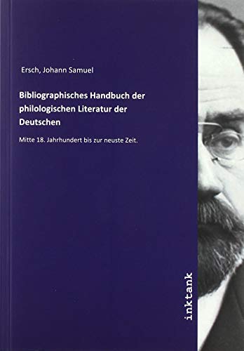 Bibliographisches Handbuch der philologischen Literatur der Deutschen - Johann Samuel Ersch