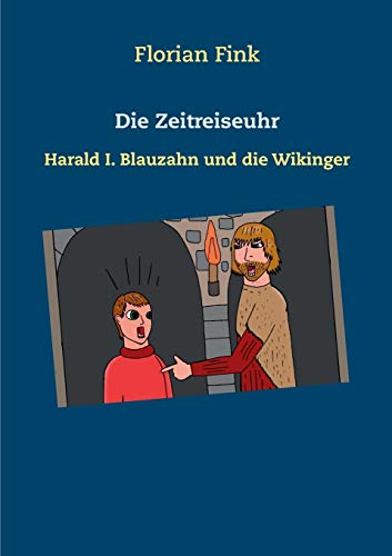 Stock image for Die Zeitreiseuhr: Harald I. Blauzahn und die Wikinger (German Edition) for sale by Books Unplugged