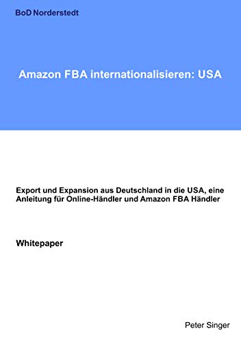 Beispielbild fr Amazon FBA internationalisieren: USA: Export und Expansion aus Deutschland in die USA, eine Anleitung für Online-Händler und Amazon FBA Händler zum Verkauf von WorldofBooks