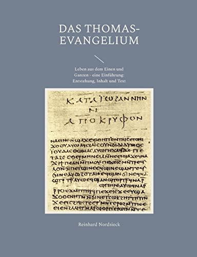 9783748116899: Das Thomas-Evangelium: Leben aus dem Einen und Ganzen - eine Einfhrung: Entstehung, Inhalt und Text