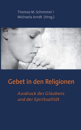 Stock image for Gebet in den Religionen: Ausdruck des Glaubens und der Spiritualitt for sale by medimops