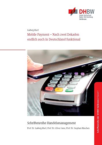 Stock image for Mobile Payment: Nach zwei Dekaden endlich auch in Deutschland funktional (Schriftenreihe Handelsmanagement der DHBW Heilbronn) for sale by medimops