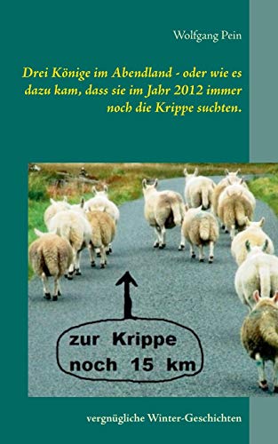 Stock image for Drei Knige im Abendland - oder wie es dazu kam, dass sie im Jahr 2012 immer noch die Krippe suchten.: Vergngliche Winter-Geschichten (German Edition) for sale by Lucky's Textbooks
