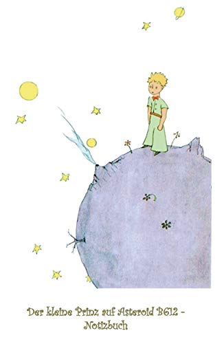 Stock image for Der kleine Prinz auf Asteroid B612 - Notizbuch: Notebook, Fantasy, Fantasie, The Little Prince, Le petit prince, verzaubert, Zauber, Original, . Geschenkbuch, Geschenk (German Edition) for sale by Books Unplugged