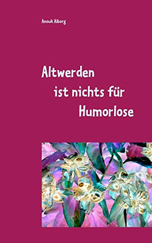 Altwerden ist nichts für Humorlose : Und Lila geht immer! - Anouk Alborg