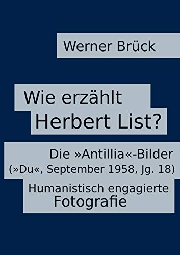 9783748133711: Wie erzhlt Herbert List? Die "Antillia"-Bilder ("Du", September 1958, Jg. 18). Humanistisch engagierte Fotografie: 4