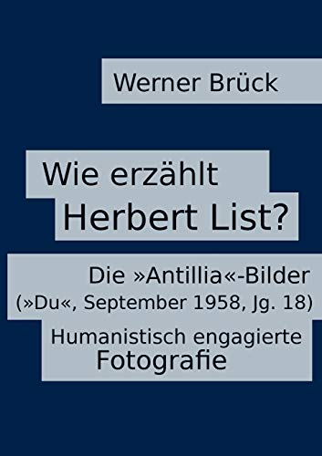 Stock image for Wie erzhlt Herbert List? Die "Antillia"-Bilder ("Du", September 1958, Jg. 18). Humanistisch engagierte Fotografie (German Edition) for sale by Lucky's Textbooks