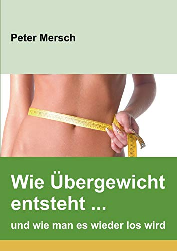 Stock image for Wie bergewicht entsteht . und wie man es wieder los wird (German Edition) for sale by Lucky's Textbooks
