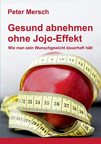 Stock image for Gesund abnehmen ohne Jojo-Effekt: Wie man sein Wunschgewicht dauerhaft hlt (German Edition) for sale by Lucky's Textbooks