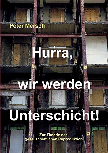 Stock image for Hurra, wir werden Unterschicht!: Zur Theorie der gesellschaftlichen Reproduktion (German Edition) for sale by Lucky's Textbooks