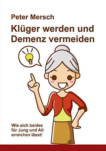 Stock image for Klger werden und Demenz vermeiden: Wie sich beides fr Jung und Alt erreichen lsst! (German Edition) for sale by Lucky's Textbooks