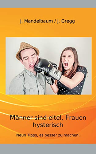 9783748139737: Mnner sind eitel, Frauen hysterisch: Neun Tipps, es besser zu machen.