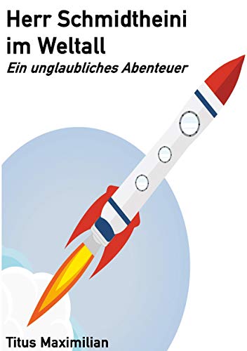 Beispielbild fr Herr Schmidtheini im Weltall: Ein unglaubliches Abenteuer (German Edition) zum Verkauf von Lucky's Textbooks