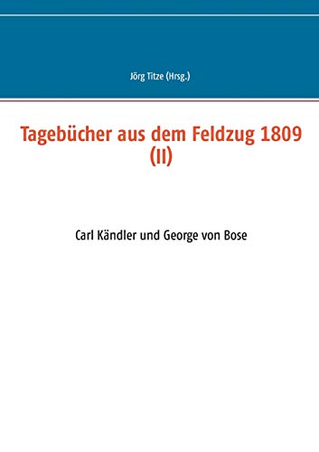 Stock image for Tagebücher aus dem Feldzug 1809 (II):Carl Kändler und George von Bose for sale by Ria Christie Collections