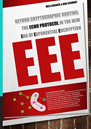 Beispielbild für Beyond Cryptographic Routing: The Echo Protocol in the new Era of Exponential Encryption (EEE): - A comprehensive essay about the Sprinkling Effect of . they are built over the POPTASTIC protocol zum Verkauf von Discover Books