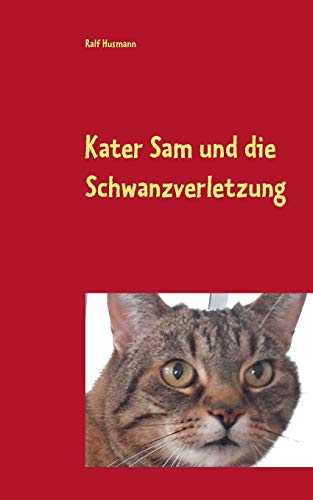 Beispielbild fr Kater Sam und die Schwanzverletzung (German Edition) zum Verkauf von Lucky's Textbooks