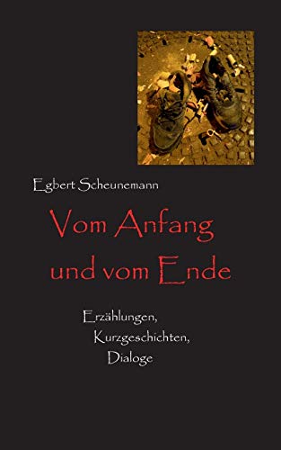 Stock image for Vom Anfang und vom Ende: Erzhlungen, Kurzgeschichten, Dialoge for sale by medimops