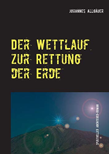 Stock image for Der Wettlauf zur Rettung der Erde: spiritueller Abenteuer-Roman (German Edition) for sale by GF Books, Inc.