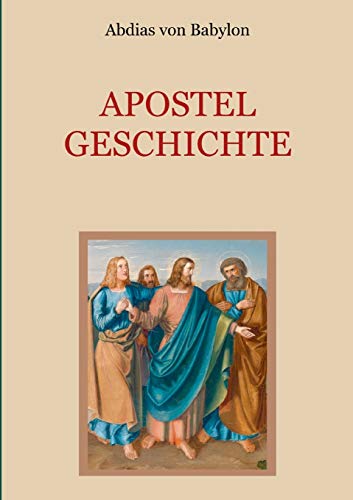 Stock image for Apostelgeschichte - Leben und Taten der zwlf Apostel Jesu Christi (German Edition) for sale by Lucky's Textbooks