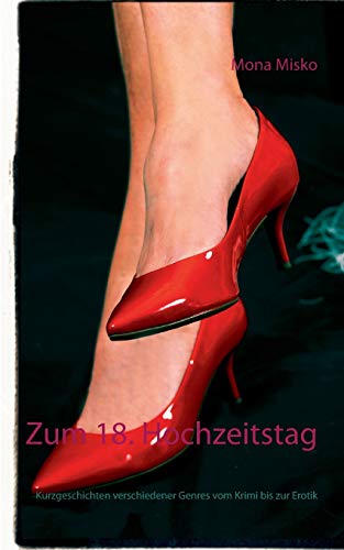 Stock image for Zum 18. Hochzeitstag: Kurzgeschichten verschiedener Genres vom Krimi bis zur Erotik for sale by medimops