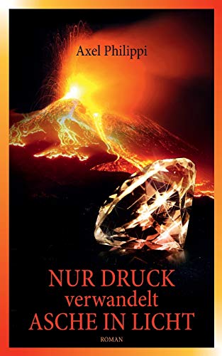 Stock image for Nur Druck verwandelt Asche in Licht:Roman for sale by Blackwell's