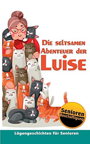 Beispielbild fr Die seltsamen Abenteuer der Luise: Seniorenbeschftigung & Seniorenbetreuung (German Edition) zum Verkauf von GF Books, Inc.