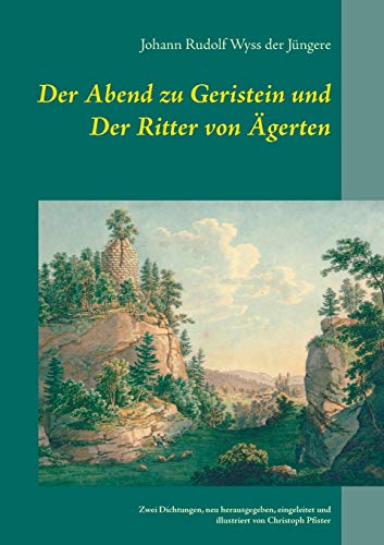 9783748178484: Der Abend zu Geristein und Der Ritter von gerten: Zwei Dichtungen, neu herausgegeben, eingeleitet und illustriert von Christoph Pfister