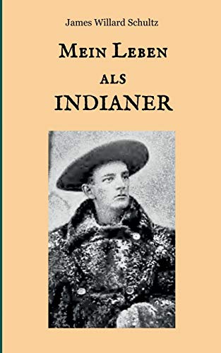 Imagen de archivo de Mein Leben als Indianer: Die Geschichte einer roten Frau und eines weien Mannes in den Zelten der Blackfeet (German Edition) a la venta por Lucky's Textbooks