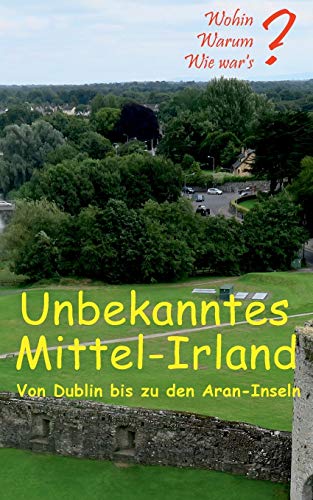 Imagen de archivo de Unbekanntes Mittel-Irland: Von Dublin bis zu den Aran-Inseln (German Edition) a la venta por Lucky's Textbooks
